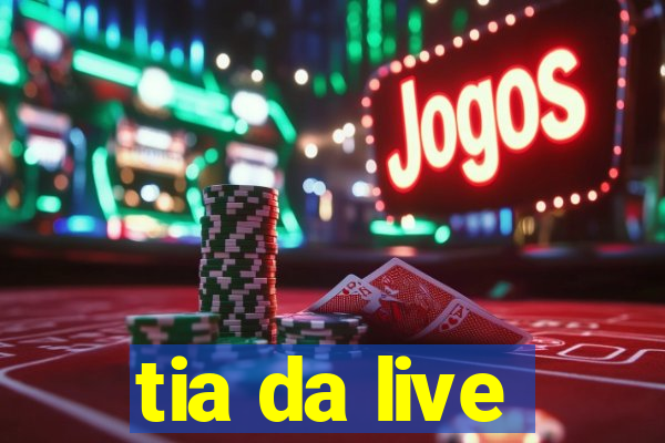 tia da live